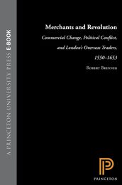 Merchants and Revolution: Commercial Change Political Conflict and London's Overseas Traders 1550-1653