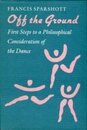 Off the Ground: First Steps to a Philosophical Consideration of the Dance (Princeton Legacy Library)