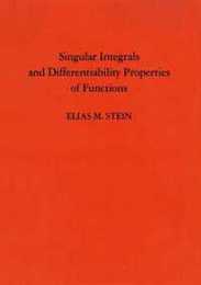 Singular Integrals and Differentiability Properties of Functions (Princeton Mathematical Series 30)