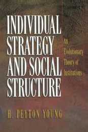 Individual Strategy and Social Structure: An Evolutionary Theory of Institutions