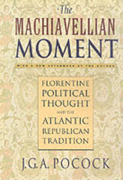 Machiavellian Moment: Florentine Political Thought and the Atlantic Republican Tradition