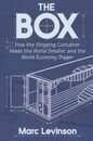 The Box: How the Shipping Container Made the World Smaller and The World Economy Bigger