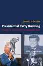 Presidential Party Building: Dwight D. Eisenhower to George W. Bush (Princeton Studies in American Politics)