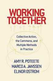 Working Together: Collective Action The Commons and Multiple Methods in Practice
