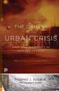 The Origins of the Urban Crisis (Princeton Studies in American Politics: Historical International and Comparative Perspectives)