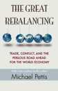 The Great Rebalancing: Trade Conflict and the Perilous Road Ahead for the World Economy
