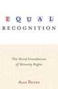 Equal Recognition: The Moral Foundations of Minority Rights