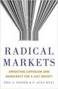 Radical Markets: Uprooting Capitalism and Democracy for a Just Society