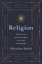 Religion: What It Is How It Works and Why It Matters