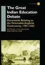The Great Indian Education Debate: Documents Relating to the Orientalist-Anglicist Controversy 1781-1843 (London Studies on South Asia 18)