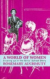 A World of Woman: Growing Up in the Girls' School Story