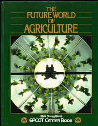 The future world of agriculture (Walt Disney World EPCOT Center book)