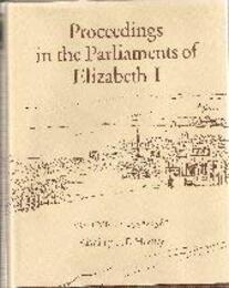 Proceedings in the Parliaments of Elizabeth I