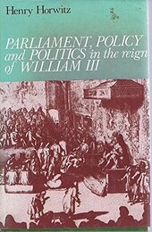 Parliament Policy and Politics in the Reign of William III