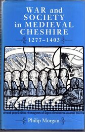 War and Society in Medieval Cheshire 1277-1403 (REMAINS HISTORICAL AND LITERARY CONNECTED WITH THE PALATINE COUNTIES OF LANCASTER AND CHESTER 3RD SERIES)