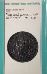 War and Government in Britain 1598-1650: 1598-1650 (War Armed Forces and Society)