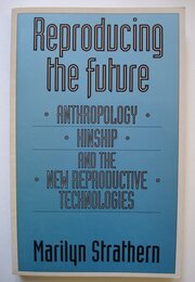 Reproducing the Future: Essays on Anthropology Kinship and the New Reproductive Technologies