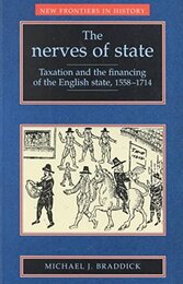 The Nerves of State: Taxation and the Financing of the English State 1558-1714 (New Frontiers in History)