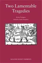 Two Lamentable Tragedies (Malone Society Reprints 180)