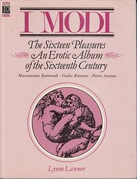 Modi-The Sixteen Pleasures: Erotic Album of the Italian Renaissance
