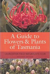 A Guide to Flowers and Plants of Tasmania