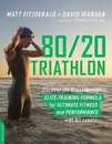 80/20 Triathlon: Discover the Breakthrough Elite-Training Formula for Ultimate Fitness and Performance at All Levels