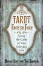 Tarot Face to Face: Using the Cards in Your Everyday Life