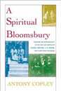 A Spiritual Bloomsbury: Hinduism and Homosexuality in the Lives and Writings of Edward Carpenter E.M. Forster and Christopher Isherwood