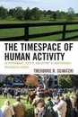 The Timespace of Human Activity: On Performance Society and History as Indeterminate Teleological Events (Toposophia) (Toposophia: Sustainability Dwelling Design)