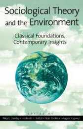 Sociological Theory and the Environment: Classical Foundations Contemporary Insights: Classical Foundations Contemporary Insights (Historical Dictionaries of War Revolution and Civil Unrest)