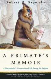 A Primate's Memoir: A Neuroscientist's Unconventional Life Among the Baboons