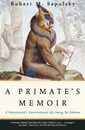 A Primate's Memoir: A Neuroscientist's Unconventional Life Among the Baboons