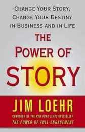 The Power of Story: Change Your Story Change Your Destiny in Business and in Life