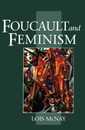 Foucault and Feminism: Power Gender and the Self