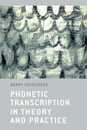 Phonetic Transcription in Theory and Practice