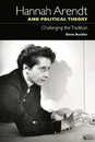 Hannah Arendt and Political Theory: Challenging the Tradition