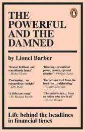 The Powerful and the Damned: Life Behind the Headlines in Financial Times