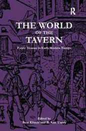 The World of the Tavern: Public Houses in Early Modern Europe