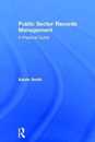 Public Sector Records Management: A Practical Guide