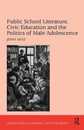 Public School Literature Civic Education and the Politics of Male Adolescence (Studies in Childhood 1700 to the Present)