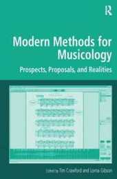 Modern Methods for Musicology: Prospects Proposals and Realities (Digital Research in the Arts and Humanities)