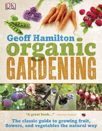 Organic Gardening: The Classic Guide to Growing Fruit Flowers and Vegetables the Natural Way