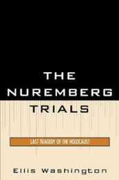 The Nuremberg Trials: Last Tragedy of the Holocaust