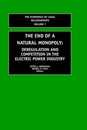 The End of a Natural Monopoly: Deregulation and Competition in the Electric Power Industry (The Economics of Legal Relationships)