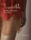 Irresistible: The Art of Lingerie 1920-1980