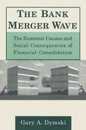 The Bank Merger Wave: The Economic Causes and Social Consequences of Financial Consolidation: The Economic Causes and Social Consequences of Financial Consolidation (Issues in Money Banking and Finance)