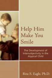 Help Him Make You Smile: The Development of Intersubjectivity in the Atypical Child (Psychological Issues)