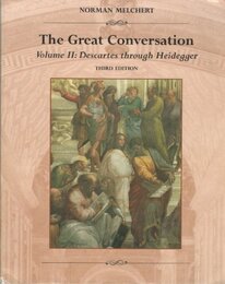 The Great Conversation: Descartes Through Heidegger (Great Conversation: a Historical Introduction to Philosophy)