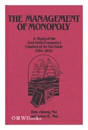 The Management of Monopoly: A Study of the East India Company's Tea Trade 1784-1833 (Asian Studies Monographs Series)