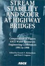 Stream Stability and Scour at Highway Bridges: Water Resources Engineering : Compendium of Stream Stability and Scour Papers Presented at Conferences Sponsored by the Water Resources Engineering